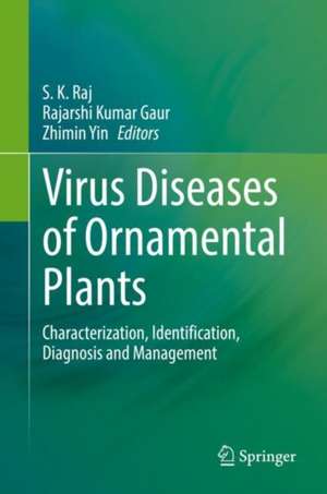 Virus Diseases of Ornamental Plants: Characterization, Identification, Diagnosis and Management de S. K. Raj