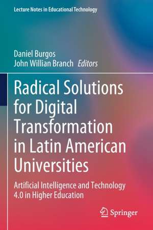 Radical Solutions for Digital Transformation in Latin American Universities: Artificial Intelligence and Technology 4.0 in Higher Education de Daniel Burgos