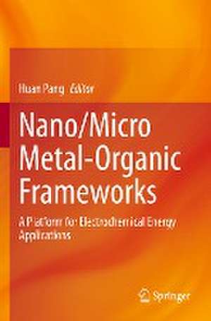 Nano/Micro Metal-Organic Frameworks: A Platform for Electrochemical Energy Applications de Huan Pang