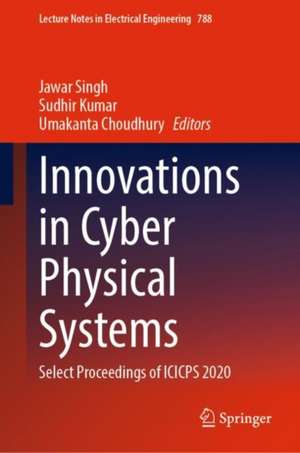 Innovations in Cyber Physical Systems: Select Proceedings of ICICPS 2020 de Jawar Singh