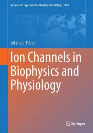 Ion Channels in Biophysics and Physiology de Lei Zhou