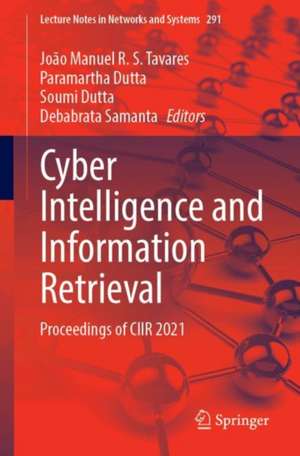 Cyber Intelligence and Information Retrieval: Proceedings of CIIR 2021 de João Manuel R. S. Tavares