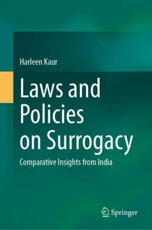 Laws and Policies on Surrogacy: Comparative Insights from India de Harleen Kaur