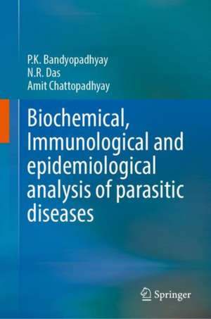 Biochemical, Immunological and Epidemiological Analysis of Parasitic Diseases de P.K. Bandyopadhyay