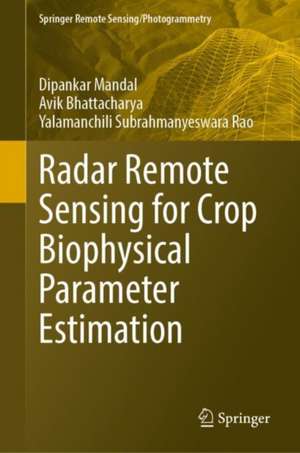 Radar Remote Sensing for Crop Biophysical Parameter Estimation de Dipankar Mandal