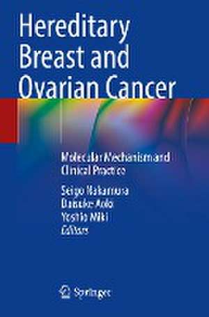 Hereditary Breast and Ovarian Cancer: Molecular Mechanism and Clinical Practice de Seigo Nakamura