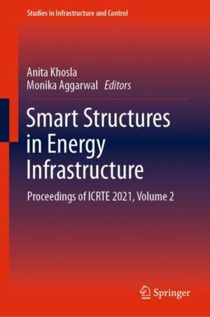 Smart Structures in Energy Infrastructure: Proceedings of ICRTE 2021, Volume 2 de Anita Khosla