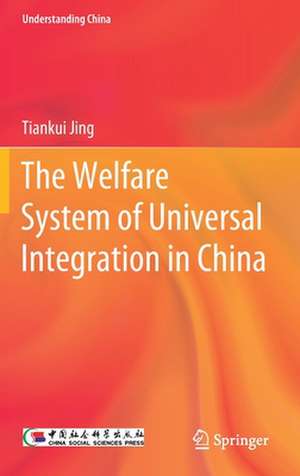 The Welfare System of Universal Integration in China de Tiankui Jing