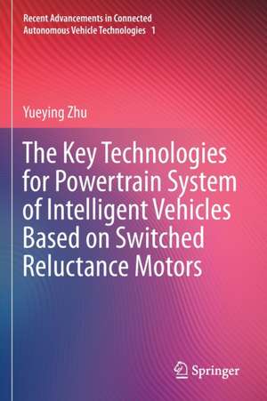 The Key Technologies for Powertrain System of Intelligent Vehicles Based on Switched Reluctance Motors de Yueying Zhu