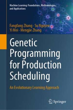 Genetic Programming for Production Scheduling: An Evolutionary Learning Approach de Fangfang Zhang