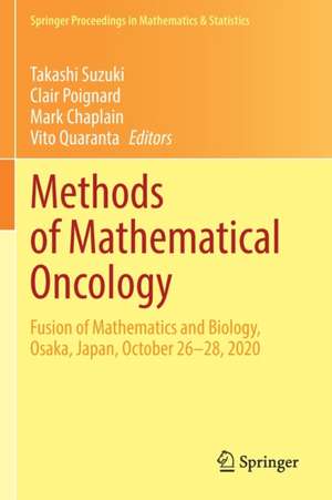 Methods of Mathematical Oncology: Fusion of Mathematics and Biology, Osaka, Japan, October 26–28, 2020 de Takashi Suzuki