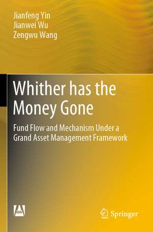 Whither has the Money Gone: Fund Flow and Mechanism Under a Grand Asset Management Framework de Jianfeng Yin