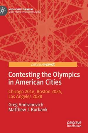 Contesting the Olympics in American Cities: Chicago 2016, Boston 2024, Los Angeles 2028 de Greg Andranovich