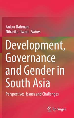 Development, Governance and Gender in South Asia: Perspectives, Issues and Challenges de Anisur Rahman