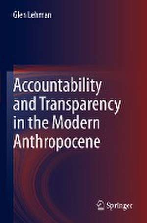 Accountability and Transparency in the Modern Anthropocene de Glen Lehman