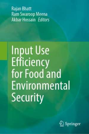 Input Use Efficiency for Food and Environmental Security de Rajan Bhatt