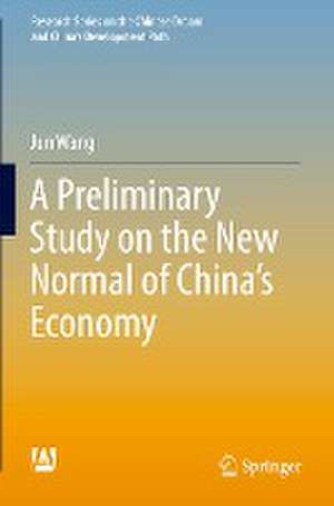 A Preliminary Study on the New Normal of China's Economy de Jun Wang