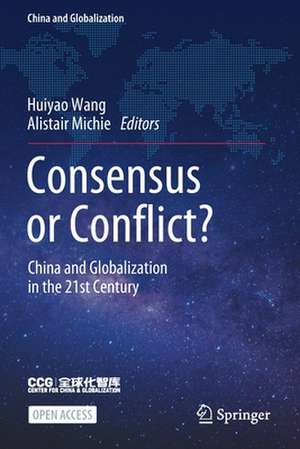 Consensus or Conflict?: China and Globalization in the 21st Century de Huiyao Wang