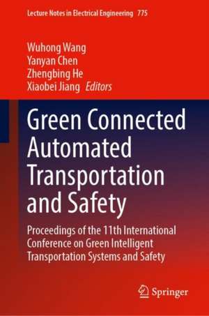 Green Connected Automated Transportation and Safety: Proceedings of the 11th International Conference on Green Intelligent Transportation Systems and Safety de Wuhong Wang