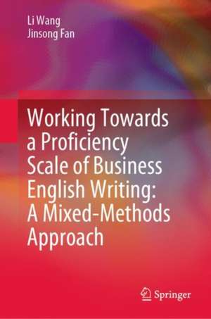 Working Towards a Proficiency Scale of Business English Writing: A Mixed-Methods Approach de Li Wang