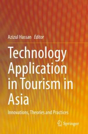 Technology Application in Tourism in Asia: Innovations, Theories and Practices de Azizul Hassan