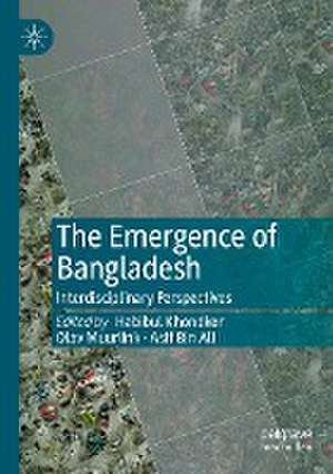 The Emergence of Bangladesh: Interdisciplinary Perspectives de Habibul Khondker