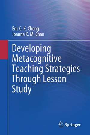 Developing Metacognitive Teaching Strategies Through Lesson Study de Eric C. K. Cheng