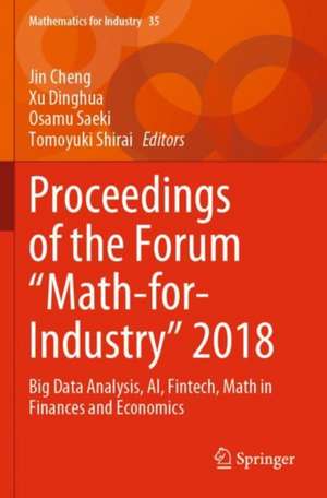 Proceedings of the Forum "Math-for-Industry" 2018: Big Data Analysis, AI, Fintech, Math in Finances and Economics de Jin Cheng