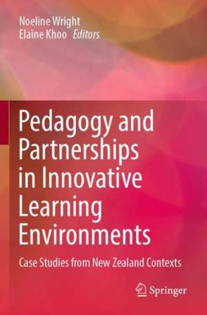 Pedagogy and Partnerships in Innovative Learning Environments: Case Studies from New Zealand Contexts de Noeline Wright