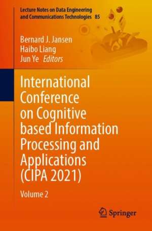 International Conference on Cognitive based Information Processing and Applications (CIPA 2021): Volume 2 de Bernard J. Jansen