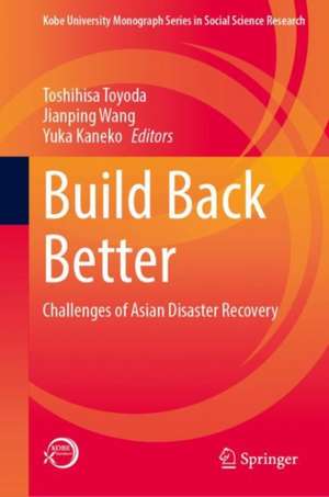 Build Back Better: Challenges of Asian Disaster Recovery de Toshihisa Toyoda