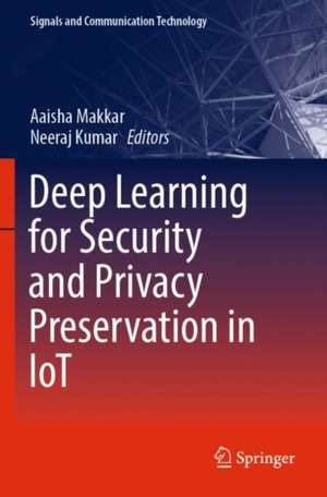 Deep Learning for Security and Privacy Preservation in IoT de Aaisha Makkar