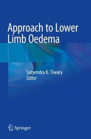 Approach to Lower Limb Oedema de Satyendra K. Tiwary