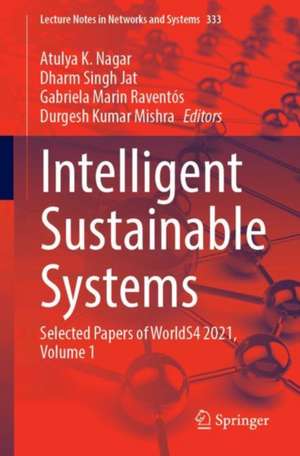 Intelligent Sustainable Systems: Selected Papers of WorldS4 2021, Volume 1 de Atulya K. Nagar