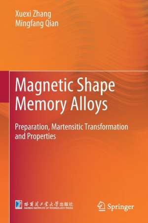 Magnetic Shape Memory Alloys: Preparation, Martensitic Transformation and Properties de Xuexi Zhang