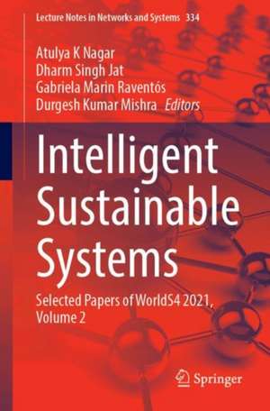 Intelligent Sustainable Systems: Selected Papers of WorldS4 2021, Volume 2 de Atulya K. Nagar