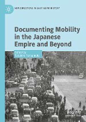 Documenting Mobility in the Japanese Empire and Beyond de Takahiro Yamamoto