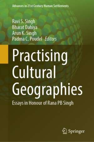 Practising Cultural Geographies: Essays in Honour of Rana P. B. Singh de Ravi S. Singh