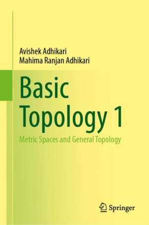 Basic Topology 1: Metric Spaces and General Topology de Avishek Adhikari