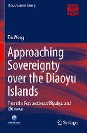 Approaching Sovereignty over the Diaoyu Islands: From the Perspectives of Ryukyu and Okinawa de Tin Wong