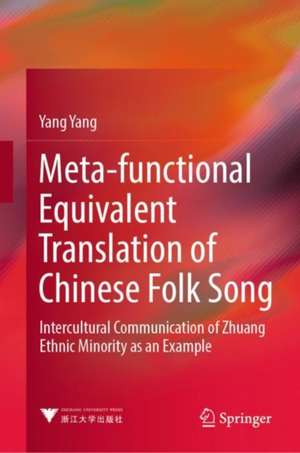 Meta-functional Equivalent Translation of Chinese Folk Song: Intercultural Communication of Zhuang Ethnic Minority as an Example de Yang Yang