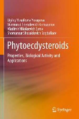 Phytoecdysteroids: Properties, Biological Activity and Applications de Ugiloy Yusufovna Yusupova