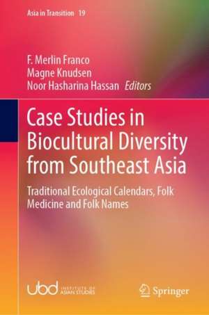 Case Studies in Biocultural Diversity from Southeast Asia: Traditional Ecological Calendars, Folk Medicine and Folk Names de F. Merlin Franco