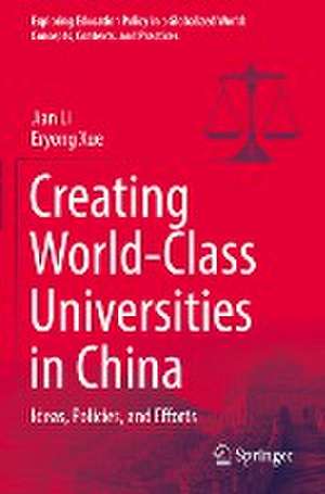 Creating World-Class Universities in China: Ideas, Policies, and Efforts de Jian Li