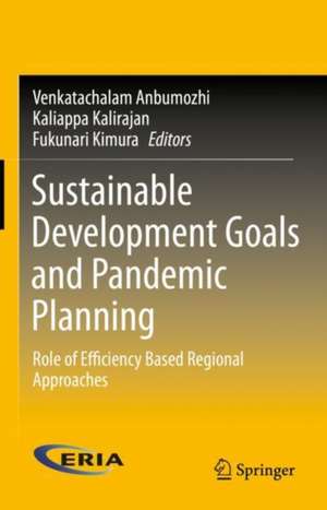 Sustainable Development Goals and Pandemic Planning: Role of Efficiency Based Regional Approaches de Venkatachalam Anbumozhi