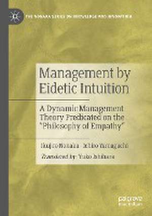 Management by Eidetic Intuition: A Dynamic Management Theory Predicated on the "Philosophy of Empathy" de Ikujiro Nonaka