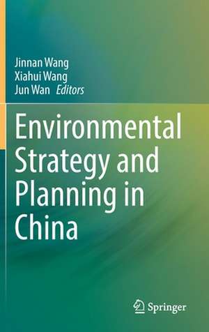 Environmental Strategy and Planning in China de Jinnan Wang