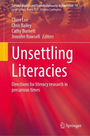 Unsettling Literacies: Directions for literacy research in precarious times de Claire Lee