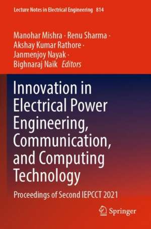 Innovation in Electrical Power Engineering, Communication, and Computing Technology: Proceedings of Second IEPCCT 2021 de Manohar Mishra