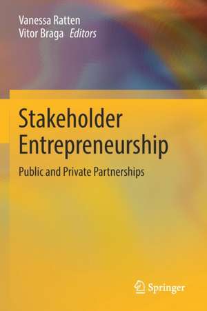 Stakeholder Entrepreneurship: Public and Private Partnerships de Vanessa Ratten